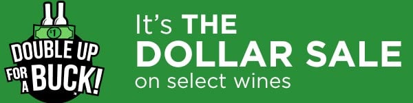 The Dollar Sale at Premier: Double Up for a Buck on over 100 select wines!
